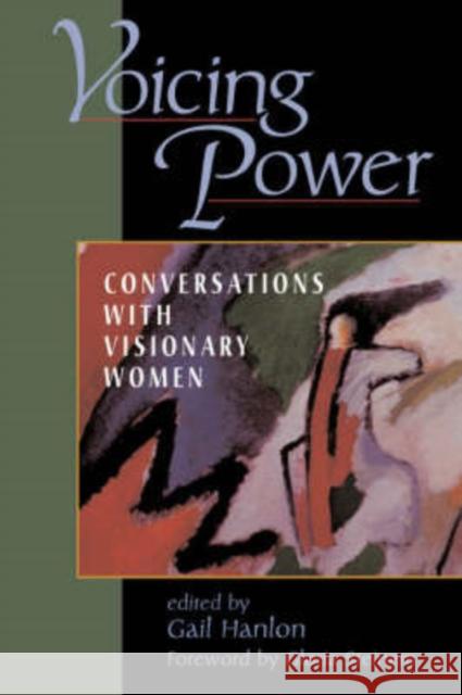 Voicing Power: Conversations with Visionary Women Hanlon, Gail 9780813332048 Westview Press