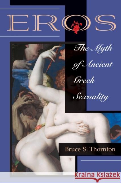 Eros: The Myth Of Ancient Greek Sexuality Thornton, Bruce S. 9780813332260