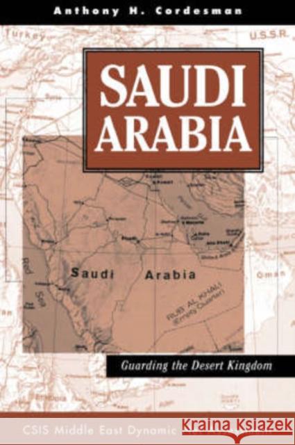 Saudi Arabia: Guarding the Desert Kingdom Cordesman, Anthony H. 9780813332420