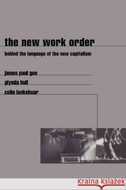 The New Work Order: Behind the Language of the New Capitalism Gee, James 9780813332611 Westview Press