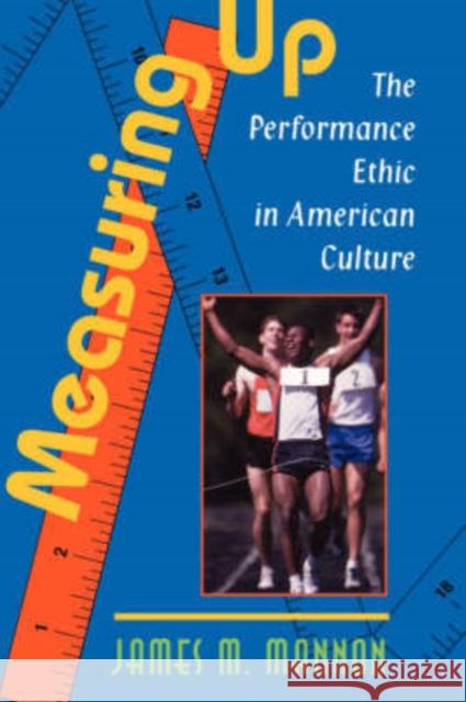 Measuring Up : The Performance Ethic In American Culture James Mannon 9780813332970 Westview Press