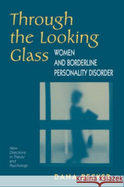 Through The Looking Glass: Women And Borderline Personality Disorder Becker, Dana 9780813333106 Westview Press