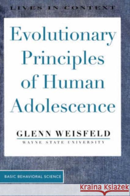 Evolutionary Principles of Human Adolescence Glenn Weisfeld 9780813333182