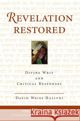 Revelation Restored: Divine Writ and Critical Responses David Weiss Halivni 9780813333472 Westview Press