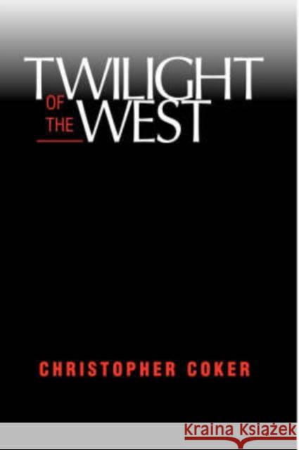 Twilight of the West Christopher Coker 9780813333687 Westview Press