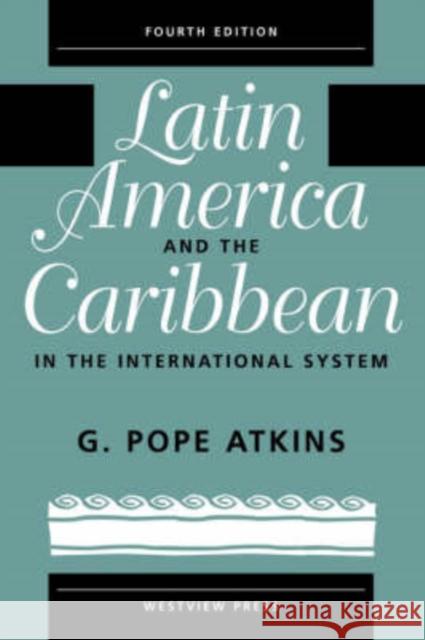 Latin America And The Caribbean In The International System G. Pope Atkins 9780813333830 Westview Press