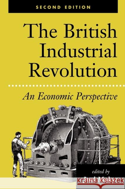 The British Industrial Revolution: An Economic Perspective Mokyr, Joel 9780813333892