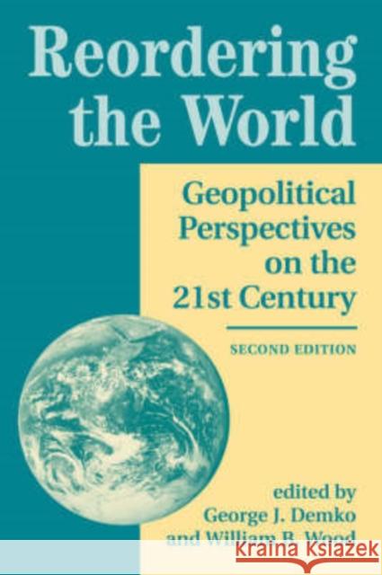 Reordering the World: Geopolitical Perspectives on the 21st Century Demko, George J. 9780813334059 Westview Press
