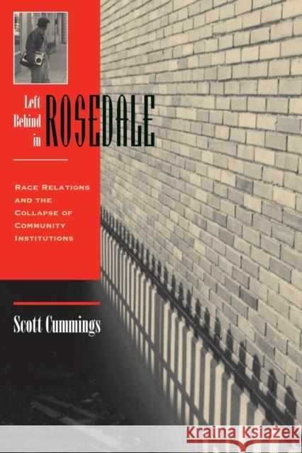 Left Behind in Rosedale: Race Relations and the Collapse of Community Institutions Cummings, Scott 9780813334219