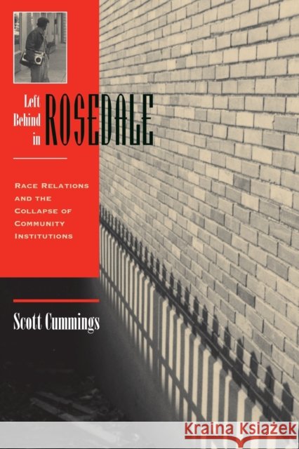 Left Behind in Rosedale: Race Relations and the Collapse of Community Institutions Cummings, Scott 9780813334219 Westview Press