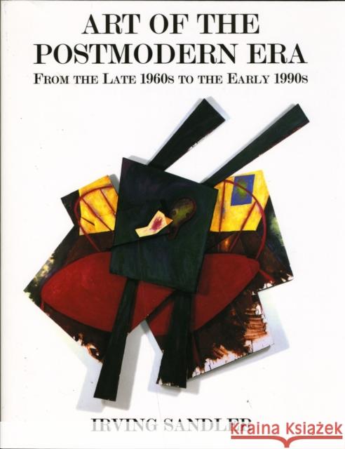 Art of the Postmodern Era: From the Late 1960s to the Early 1990s Sandler, Irving 9780813334332