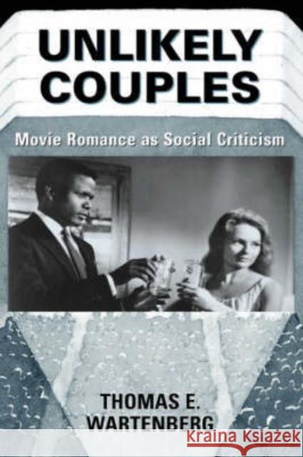 Unlikely Couples: Movie Romance as Social Criticism Wartenberg, Thomas E. 9780813334394 Westview Press