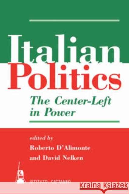 Italian Politics : The Center-left In Power Roberto D'Alimonte Davis Nelken David Nelken 9780813334431 Westview Press