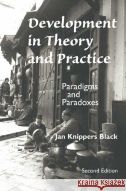 Development In Theory And Practice : Paradigms And Paradoxes, Second Edition Jan K. Black 9780813334462 Westview Press