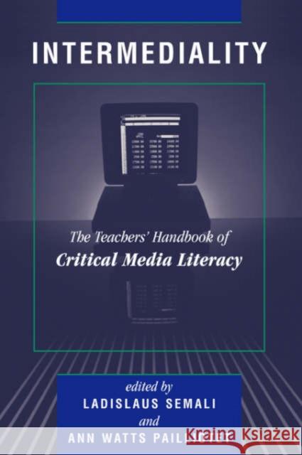 Intermediality : Teachers' Handbook Of Critical Media Literacy Ladislaus Semali Ann Watts Pailliotet Ann W. Pailliotet 9780813334806 Westview Press