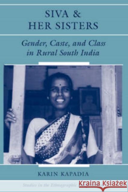 Siva and Her Sisters: Gender, Caste, and Class in Rural South India Kapadia, Karin 9780813334912