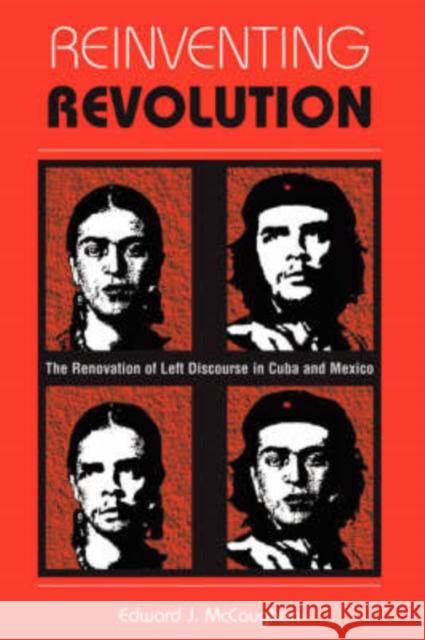 Reinventing Revolution: The Renovation of Left Discourse in Cuba and Mexico McCaughan, Edward J. 9780813335476