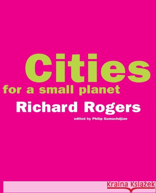 Cities for a Small Planet Richard Rogers Philip Gumuchdjian 9780813335537