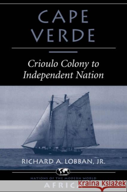 Cape Verde : Crioulo Colony To Independent Nation Richard A. Lobban 9780813335629 Westview Press