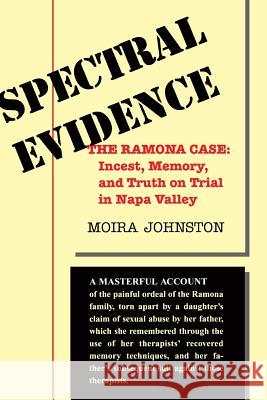 Spectral Evidence: The Ramona Case: Incest, Memory, and Truth on Trial in Napa Valley Moira Johnston 9780813335872 Westview Press