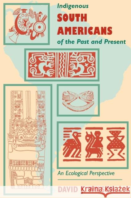 Indigenous South Americans: An Ecological Perspective Wilson, David J. 9780813336107 Westview Press