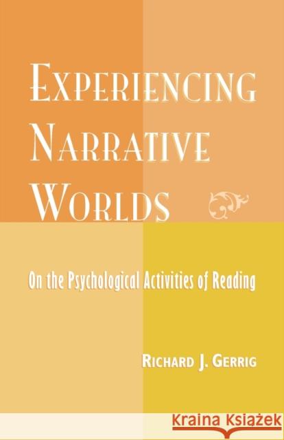 Experiencing Narrative Worlds: On the Psychological Activities of Reading Gerrig, Richard 9780813336206 Westview Press