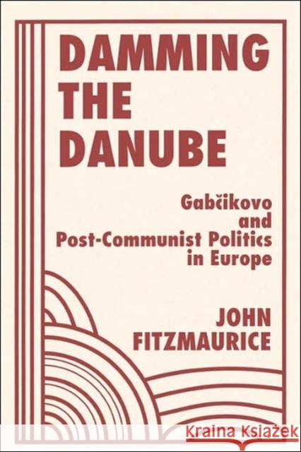Damming The Danube : Gabcikovo/nagymaros And Post-communist Politics In Europe John Fitzmaurice 9780813336282
