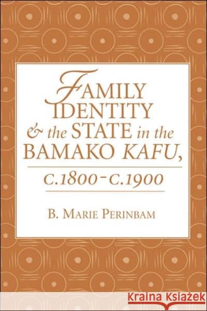 Family Identity And The State In The Bamako Kafu B. Marie Perinbam B. Marie Perinbam 9780813336299 Westview Press