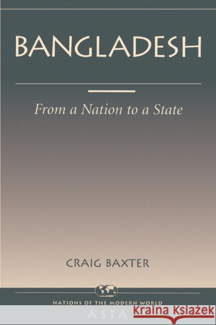 Bangladesh: From A Nation To A State Baxter, Craig 9780813336329 Westview Press