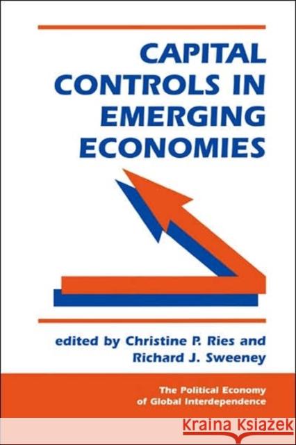 Capital Controls In Emerging Economies Christine P. Ries Richard James Sweeney Richard James Sweeney 9780813336558