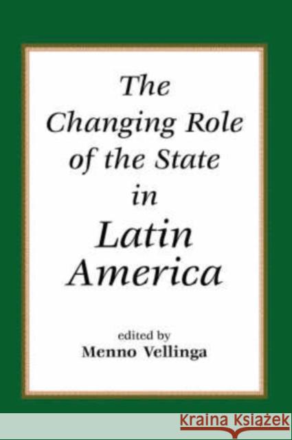 The Changing Role Of The State In Latin America Menno Vellinga 9780813336794