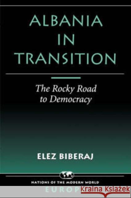 Albania in Transition: The Rocky Road to Democracy Biberaj, Elez 9780813336886 Westview Press