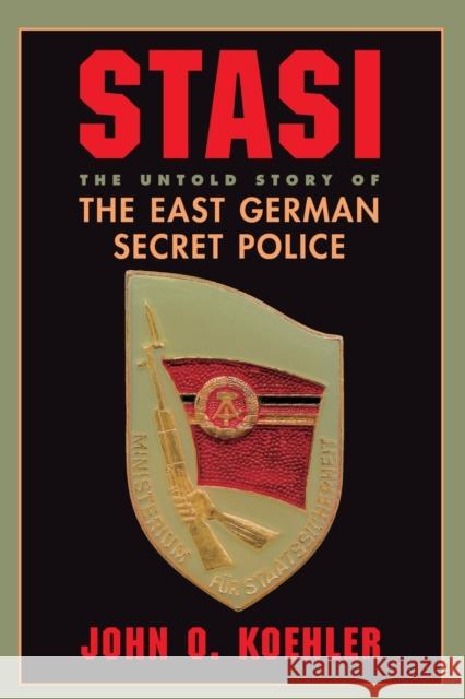 Stasi: The Untold Story of the East German Secret Police Koehler, John O. 9780813337449