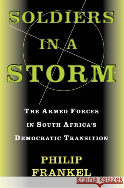 Soldiers in a Storm: The Armed Forces in South Africa's Democratic Transition Frankel, Philip 9780813337470
