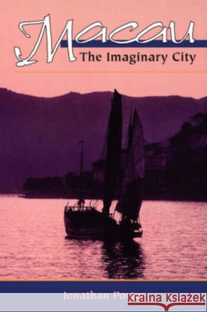 Macau : The Imaginary City Jonathan Porter Jonathan Porter 9780813337494