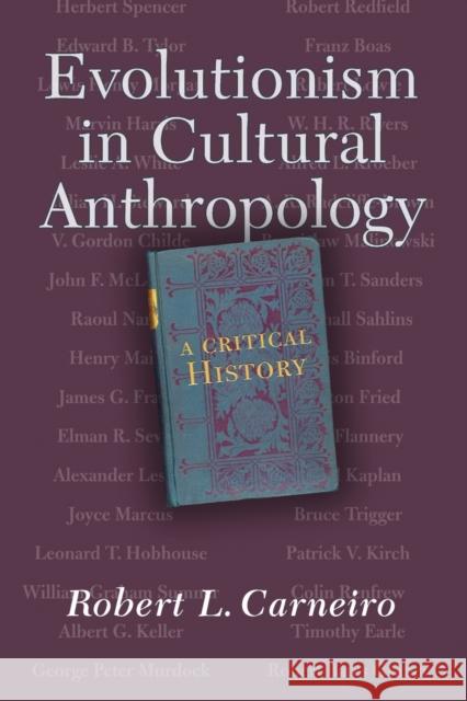 Evolutionism In Cultural Anthropology : A Critical History Robert L. Carneiro 9780813337661 Westview Press