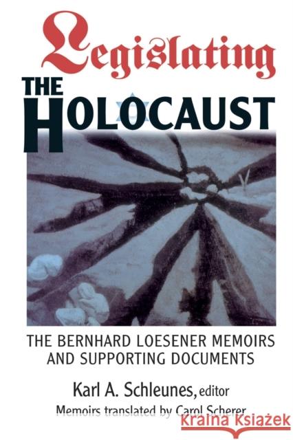 Legislating the Holocaust: The Bernhard Loesener Memoirs and Supporting Documents Schleunes, Karl 9780813337753 Westview Press