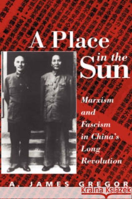 A Place in the Sun: Marxism and Fascimsm in China's Long Revolution Gregor, A. James 9780813337821 Westview Press