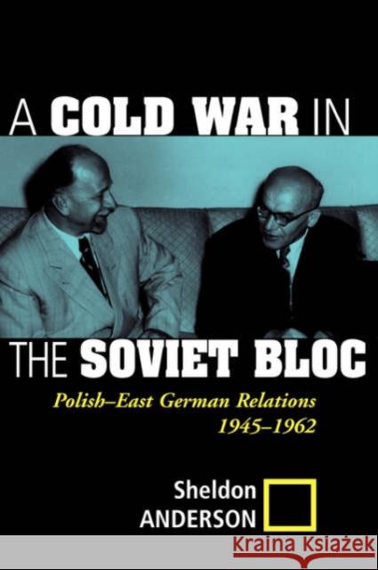 A Cold War In The Soviet Bloc : Polish-east German Relations, 1945-1962 Sheldon R. Anderson 9780813337838