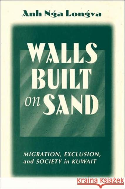 Walls Built on Sand: Migration, Exclusion, and Society in Kuwait Longva, Anh Nga 9780813337852 Westview Press