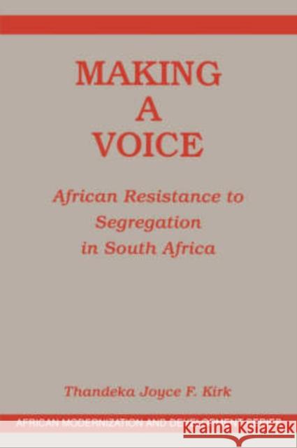 Making A Voice : African Resistance To Segregation In South Africa Kirk Joyce 9780813337975