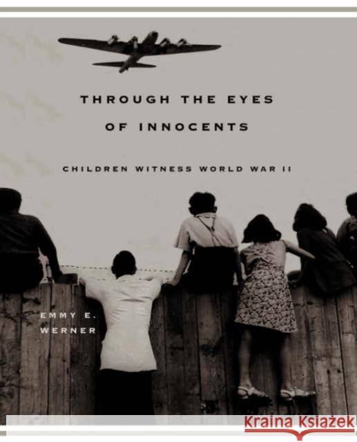 Through the Eyes of Innocents: Children Witness World War II Werner, Emmy E. 9780813338682 Westview Press