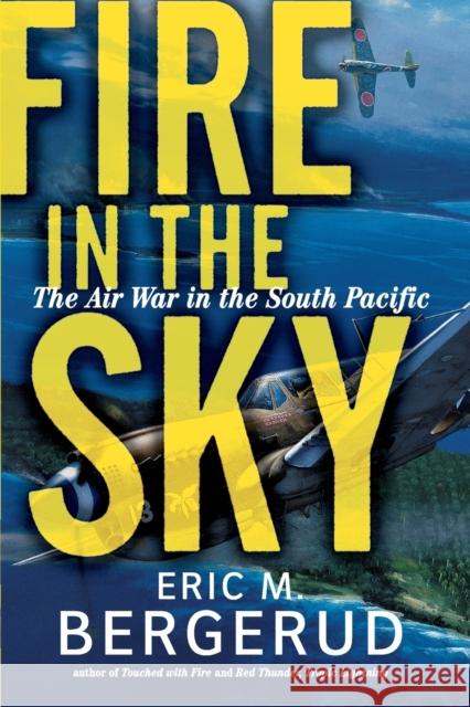 Fire in the Sky: The Air War in the South Pacific Eric M. Bergerud 9780813338699