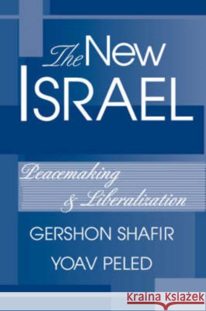 The New Israel : Peacemaking And Liberalization Gershon Shafir 9780813338736 Westview Press