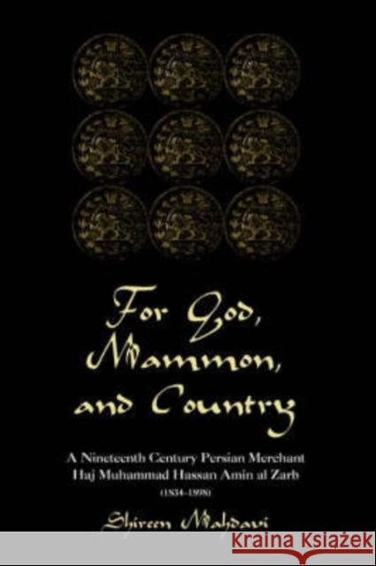 For God, Mammon, And Country : A Nineteenth-century Persian Merchant, Haj Muhammad Hassan Amin Al-zarb Shireen Mahdavi 9780813338750
