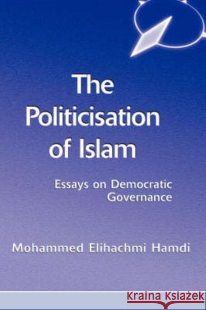 The Politicisation Of Islam : A Case Study Of Tunisia Mohamed Elhachmi Hamdi 9780813338880