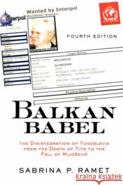 Balkan Babel : The Disintegration Of Yugoslavia From The Death Of Tito To The Fall Of Milosevic Sabrina P. Ramet 9780813339054 Westview Press