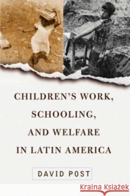 Children's Work, Schooling, And Welfare In Latin America David L. Post 9780813339153 Westview Press