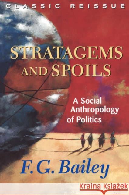 Stratagems and Spoils: A Social Anthropology of Politics Bailey, F. G. 9780813339337 Westview Press