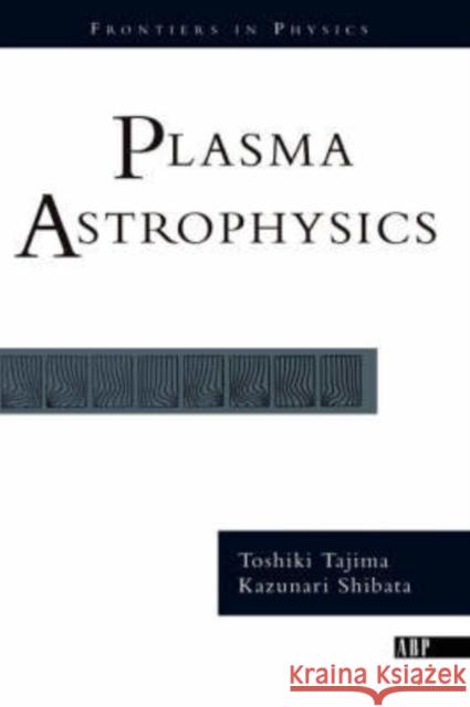 Plasma Astrophysics Toshiki Tajima Kazunari Shibata David Pines 9780813339962 Westview Press